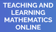 Teaching and learning mathematics online